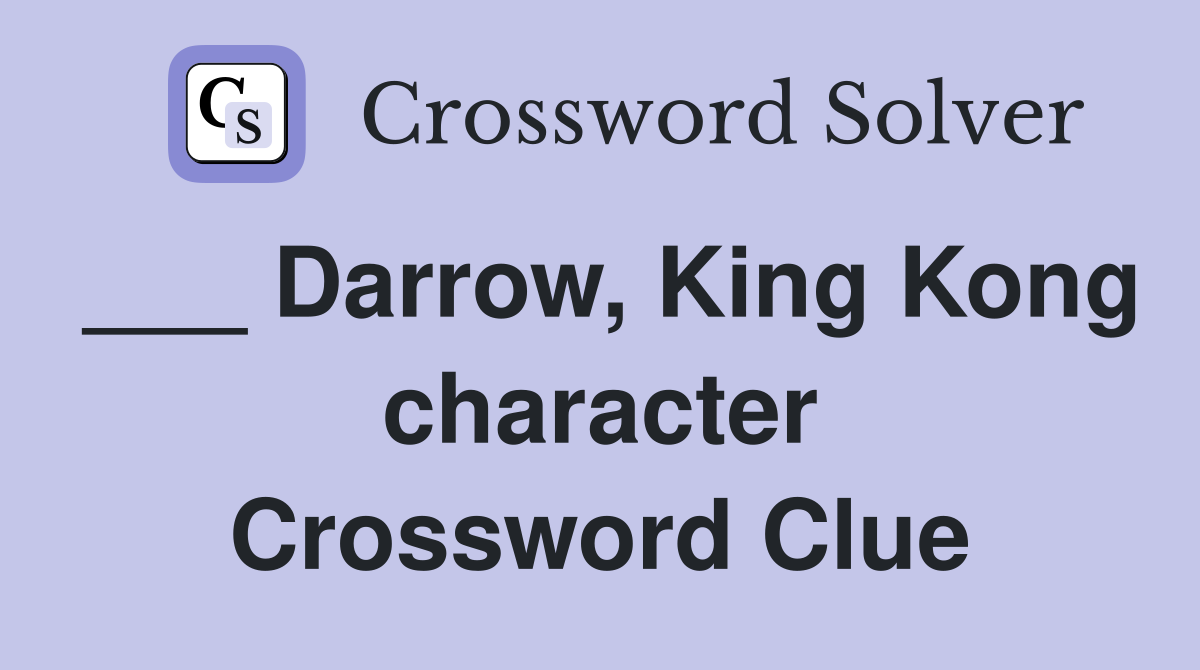 Darrow, King Kong character Crossword Clue Answers Crossword Solver